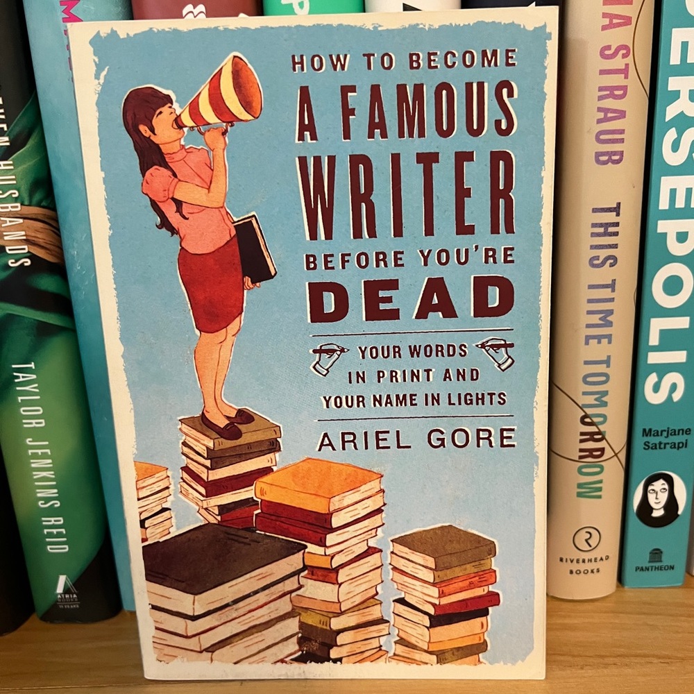4/$25 How to Become a Famous Writer Before You're Dead by Ariel Gore